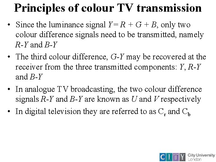 Principles of colour TV transmission • Since the luminance signal Y= R + G