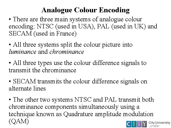 Analogue Colour Encoding • There are three main systems of analogue colour encoding: NTSC