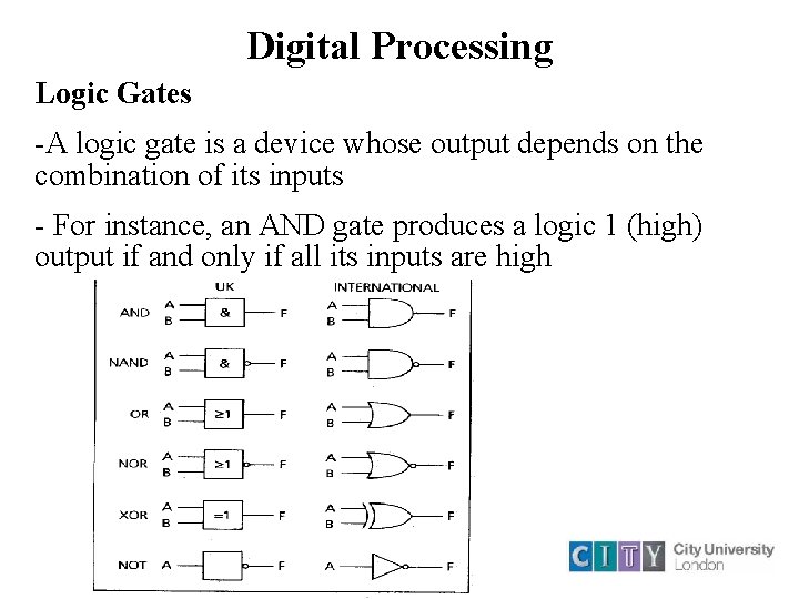 Digital Processing Logic Gates -A logic gate is a device whose output depends on