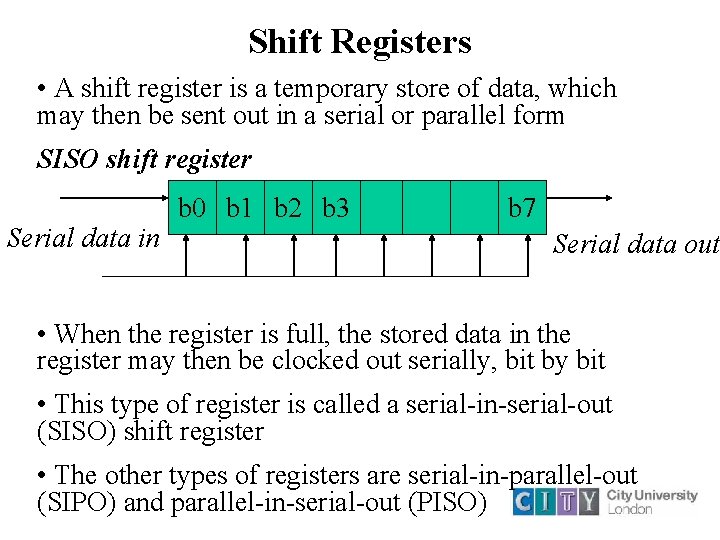Shift Registers • A shift register is a temporary store of data, which may