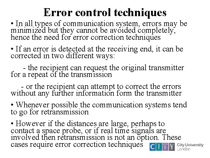 Error control techniques • In all types of communication system, errors may be minimized