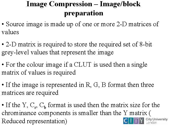 Image Compression – Image/block preparation • Source image is made up of one or