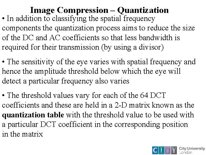 Image Compression – Quantization • In addition to classifying the spatial frequency components the