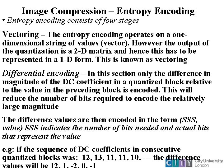 Image Compression – Entropy Encoding • Entropy encoding consists of four stages Vectoring –