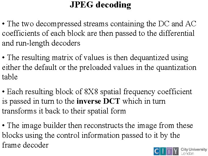 JPEG decoding • The two decompressed streams containing the DC and AC coefficients of