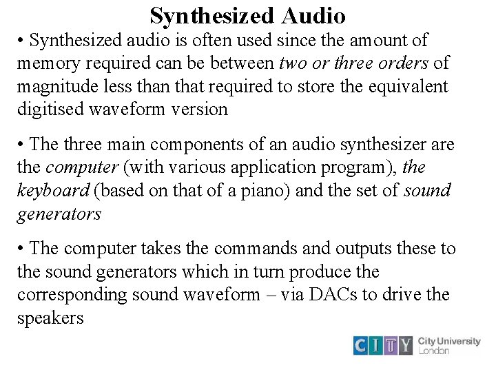 Synthesized Audio • Synthesized audio is often used since the amount of memory required Synthesized Audio • Synthesized audio is often used since the amount of memory required