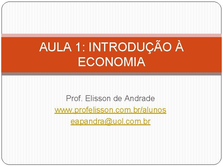 AULA 1 INTRODUO ECONOMIA Prof Elisson de Andrade