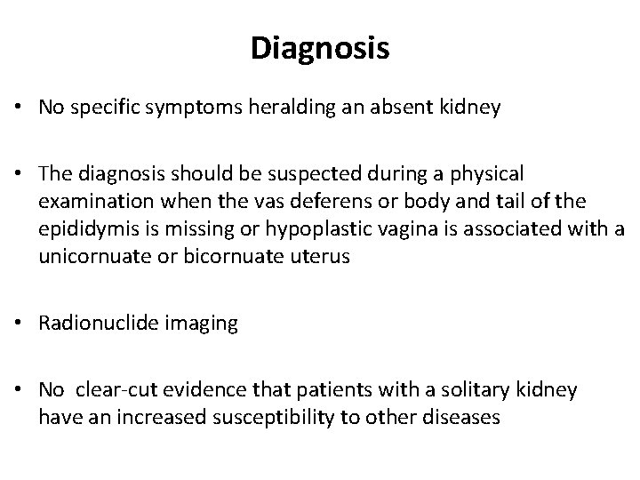Diagnosis • No specific symptoms heralding an absent kidney • The diagnosis should be Diagnosis • No specific symptoms heralding an absent kidney • The diagnosis should be