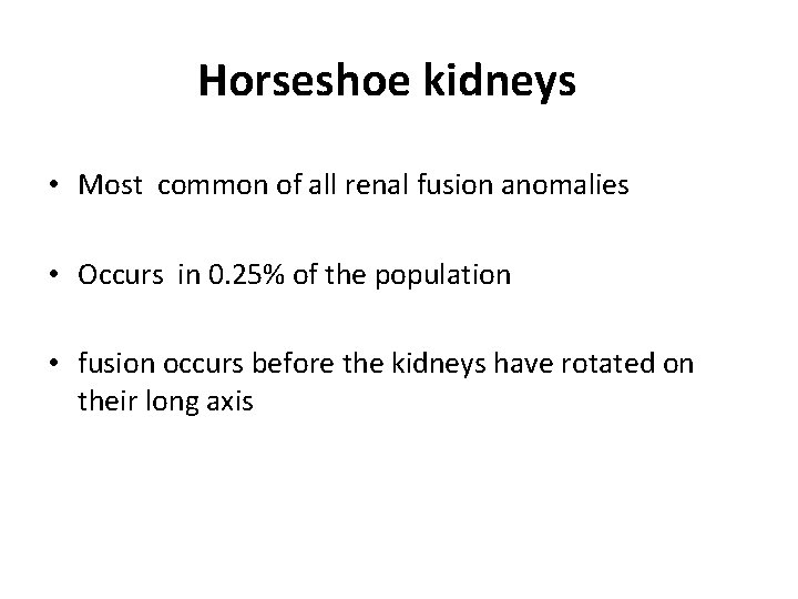 Kidney and Ureters Agenesis Horseshoe kidneys congenital cysts