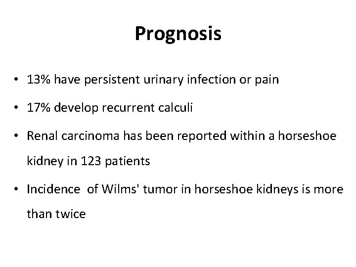 Prognosis • 13% have persistent urinary infection or pain • 17% develop recurrent calculi Prognosis • 13% have persistent urinary infection or pain • 17% develop recurrent calculi