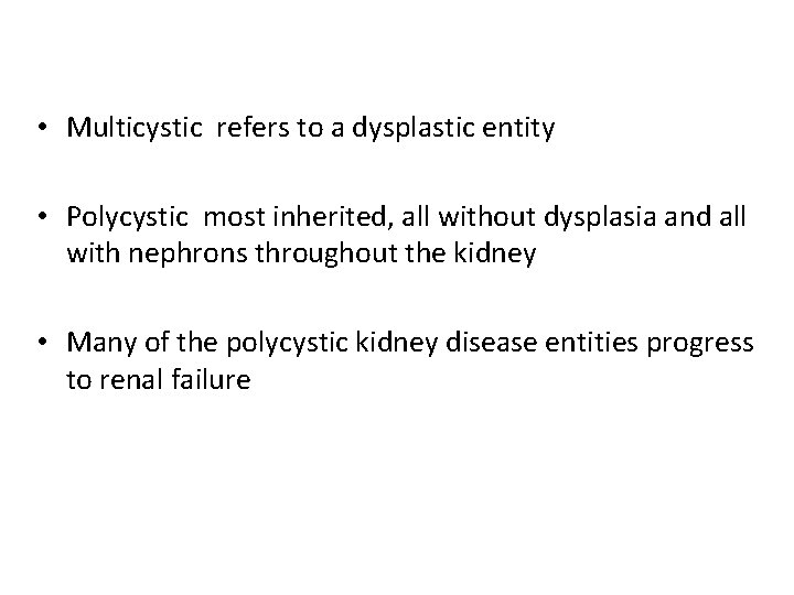 • Multicystic refers to a dysplastic entity • Polycystic most inherited, all without • Multicystic refers to a dysplastic entity • Polycystic most inherited, all without