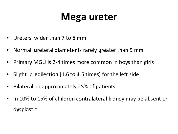 Mega ureter • Ureters wider than 7 to 8 mm • Normal ureteral diameter Mega ureter • Ureters wider than 7 to 8 mm • Normal ureteral diameter