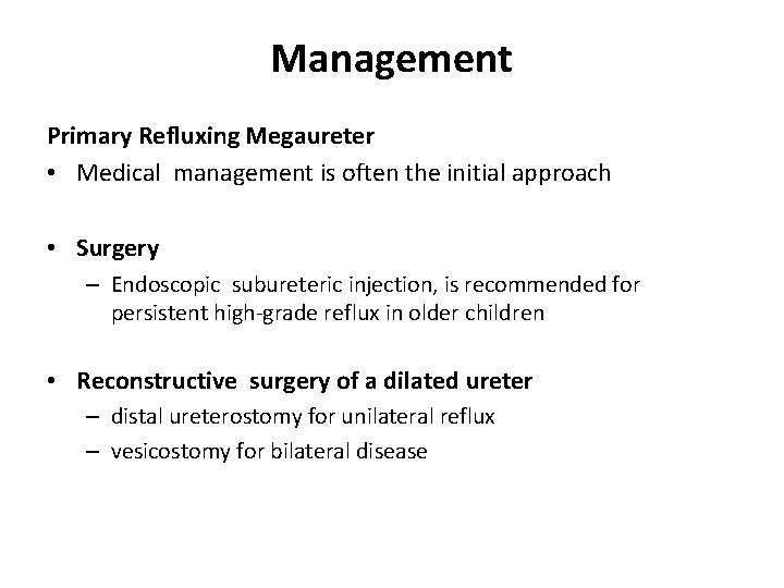 Management Primary Refluxing Megaureter • Medical management is often the initial approach • Surgery Management Primary Refluxing Megaureter • Medical management is often the initial approach • Surgery