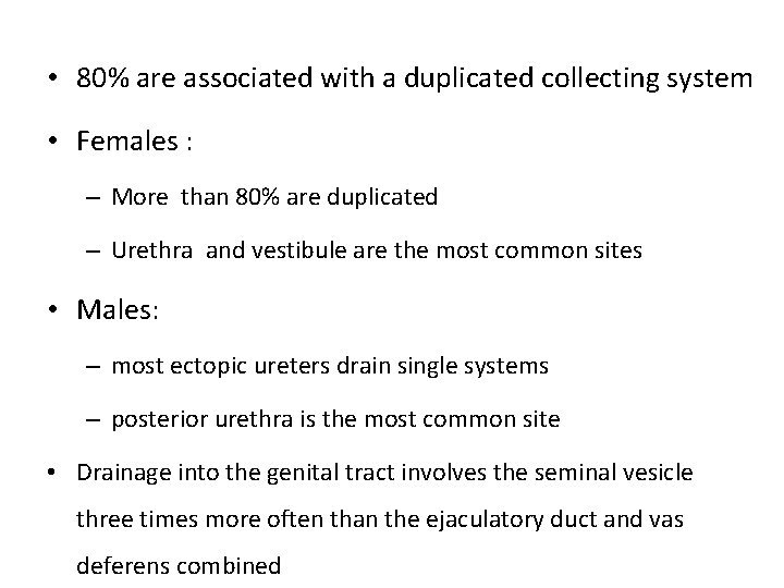 • 80% are associated with a duplicated collecting system • Females : – • 80% are associated with a duplicated collecting system • Females : –
