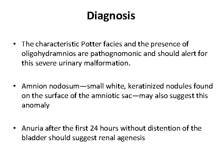 Diagnosis • The characteristic Potter facies and the presence of oligohydramnios are pathognomonic and Diagnosis • The characteristic Potter facies and the presence of oligohydramnios are pathognomonic and