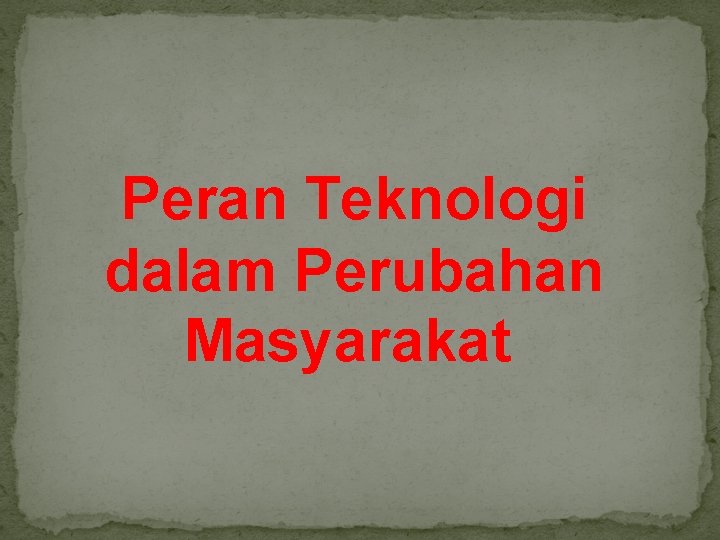 Peran Teknologi dalam Perubahan Masyarakat 