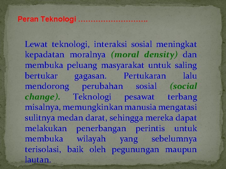 Peran Teknologi ……………. Lewat teknologi, interaksi sosial meningkat kepadatan moralnya (moral density) dan membuka