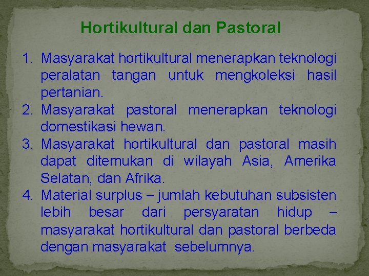 Hortikultural dan Pastoral 1. Masyarakat hortikultural menerapkan teknologi peralatan tangan untuk mengkoleksi hasil pertanian.