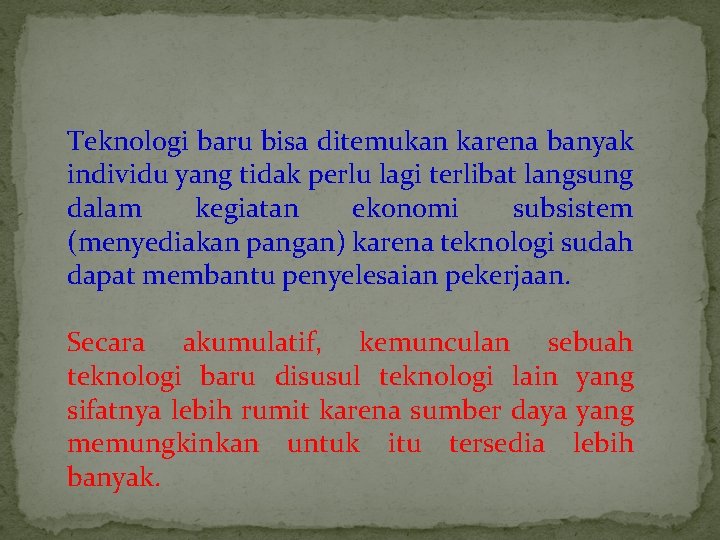 Teknologi baru bisa ditemukan karena banyak individu yang tidak perlu lagi terlibat langsung dalam
