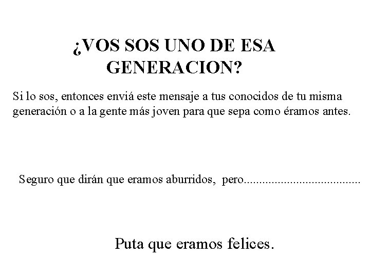 ¿VOS SOS UNO DE ESA GENERACION? Si lo sos, entonces enviá este mensaje a