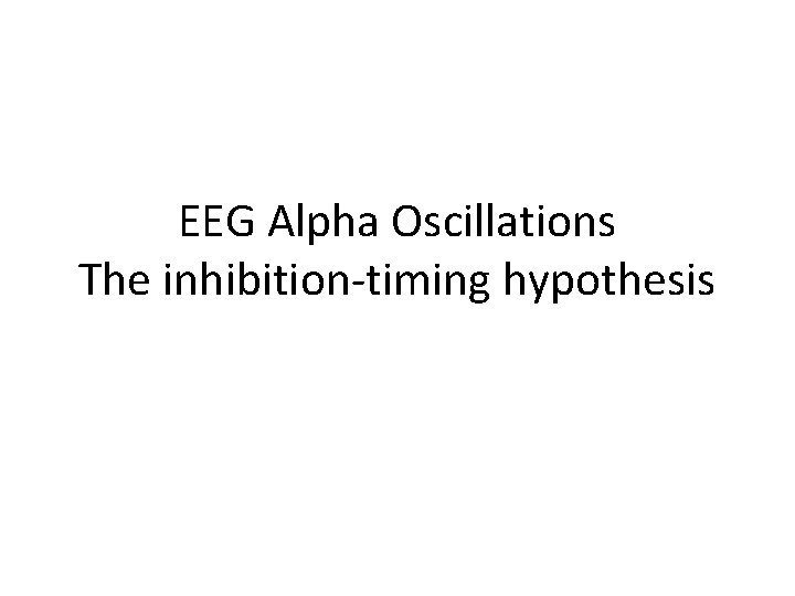 EEG Alpha Oscillations The inhibition-timing hypothesis 