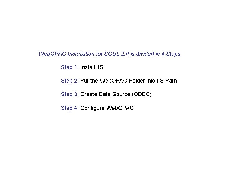 Web. OPAC Installation for SOUL 2. 0 is divided in 4 Steps: Step 1: