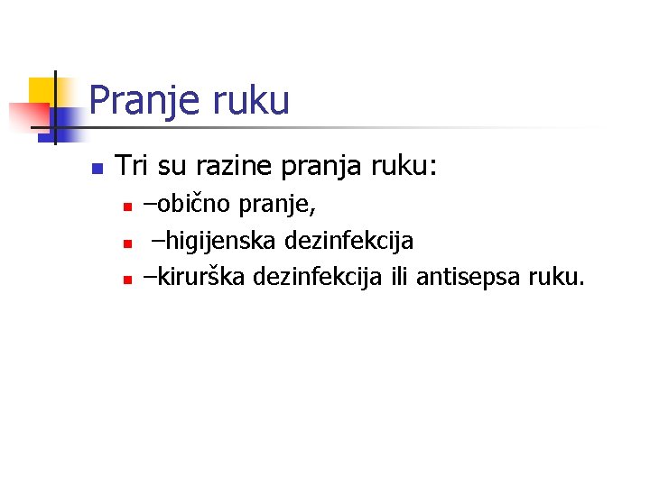 Pranje ruku n Tri su razine pranja ruku: n n n –obično pranje, –higijenska