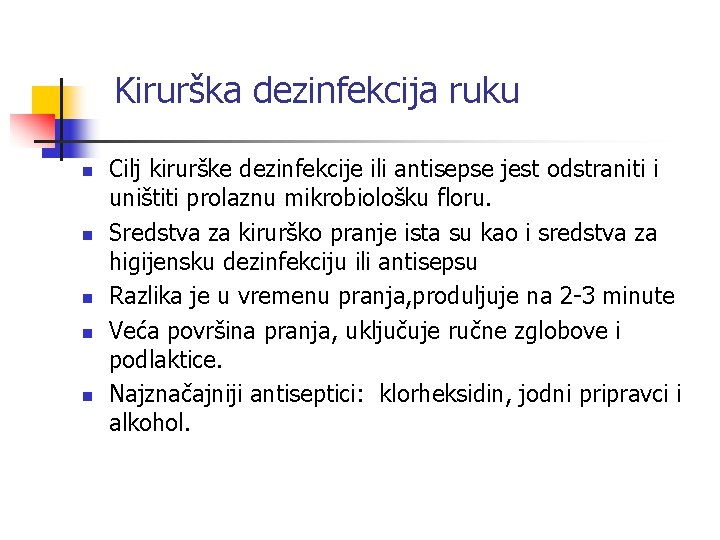 Kirurška dezinfekcija ruku n n n Cilj kirurške dezinfekcije ili antisepse jest odstraniti i