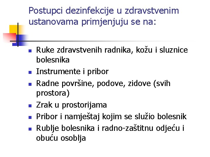 Postupci dezinfekcije u zdravstvenim ustanovama primjenjuju se na: n n n Ruke zdravstvenih radnika,