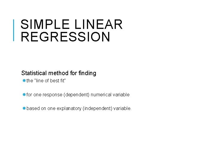 SIMPLE LINEAR REGRESSION Statistical method for finding the “line of best fit” for one