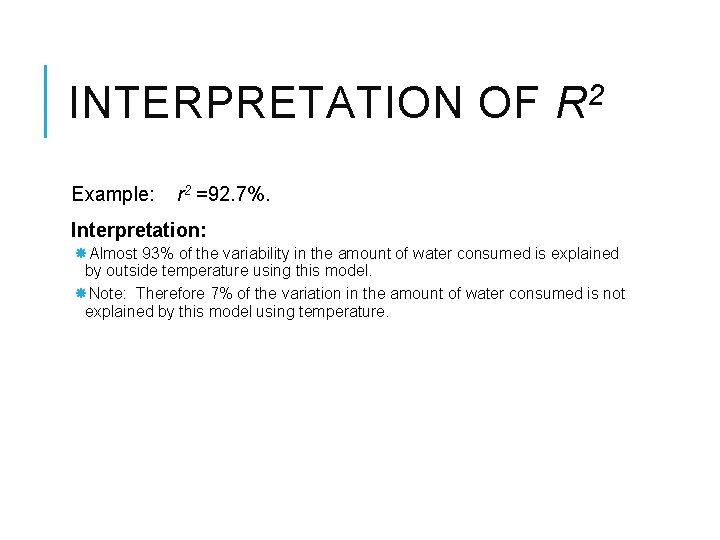 INTERPRETATION OF R 2 Example: r 2 =92. 7%. Interpretation: Almost 93% of the
