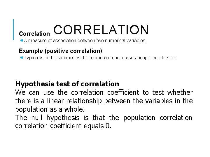  Correlation CORRELATION A measure of association between two numerical variables. Example (positive correlation)