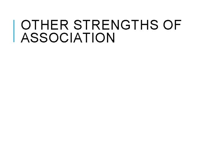 OTHER STRENGTHS OF ASSOCIATION r value Interpretation 0. 9 strong association 0. 5 moderate