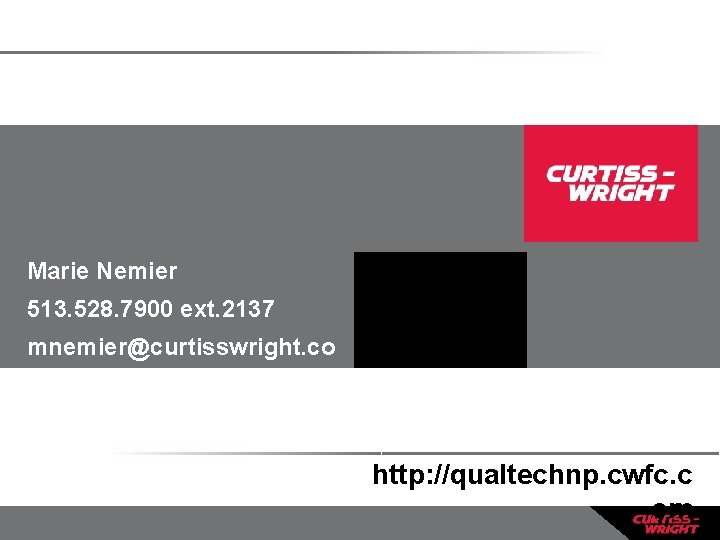 Marie Nemier 513. 528. 7900 ext. 2137 mnemier@curtisswright. co m http: //qualtechnp. cwfc. c