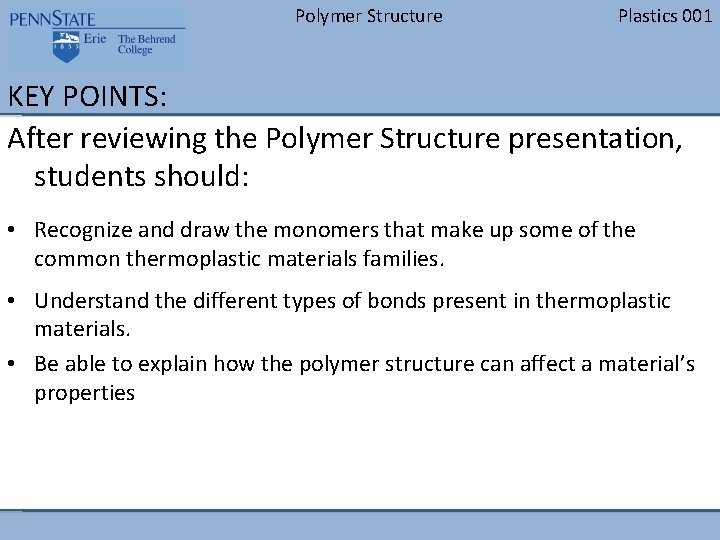 Polymer Structure Plastics 001 KEY POINTS: After reviewing the Polymer Structure presentation, students should: