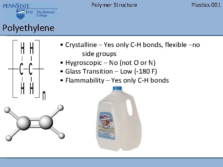 Polymer Structure Plastics 001 Polyethylene • Crystalline – Yes only C-H bonds, flexible –no