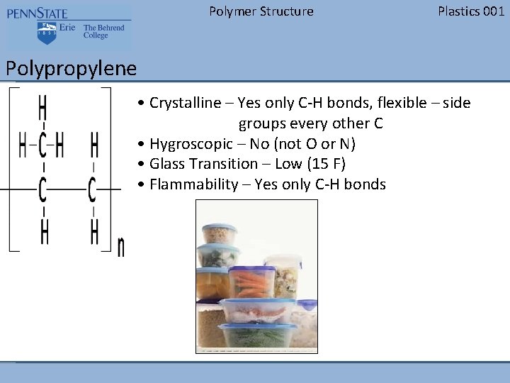 Polymer Structure Plastics 001 Polypropylene • Crystalline – Yes only C-H bonds, flexible –