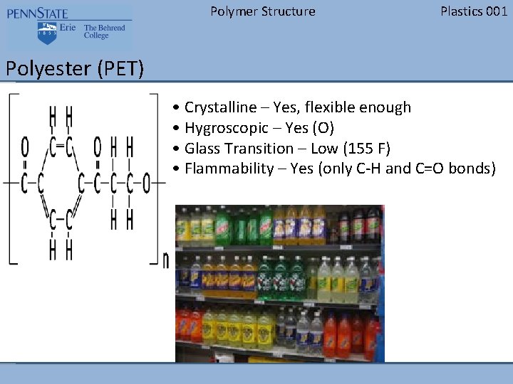 Polymer Structure Plastics 001 Polyester (PET) • Crystalline – Yes, flexible enough • Hygroscopic