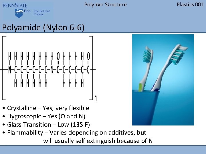 Polymer Structure Polyamide (Nylon 6 -6) • Crystalline – Yes, very flexible • Hygroscopic