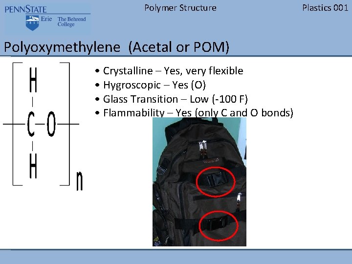 Polymer Structure Polyoxymethylene (Acetal or POM) • Crystalline – Yes, very flexible • Hygroscopic
