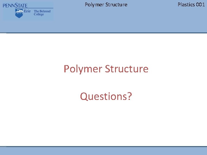 Polymer Structure Questions? Plastics 001 