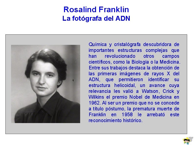 Rosalind Franklin La fotógrafa del ADN Química y cristalógrafa descubridora de importantes estructuras complejas Rosalind Franklin La fotógrafa del ADN Química y cristalógrafa descubridora de importantes estructuras complejas