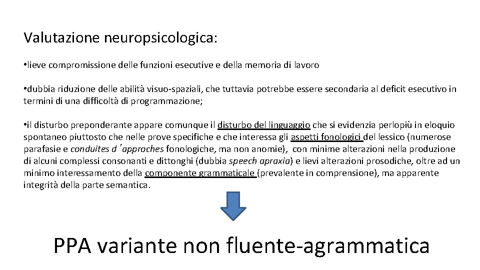 Valutazione neuropsicologica: • lieve compromissione delle funzioni esecutive e della memoria di lavoro •