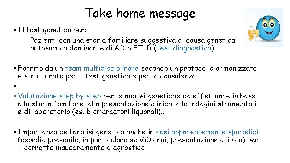 Take home message • Il test genetico per: Pazienti con una storia familiare suggestiva