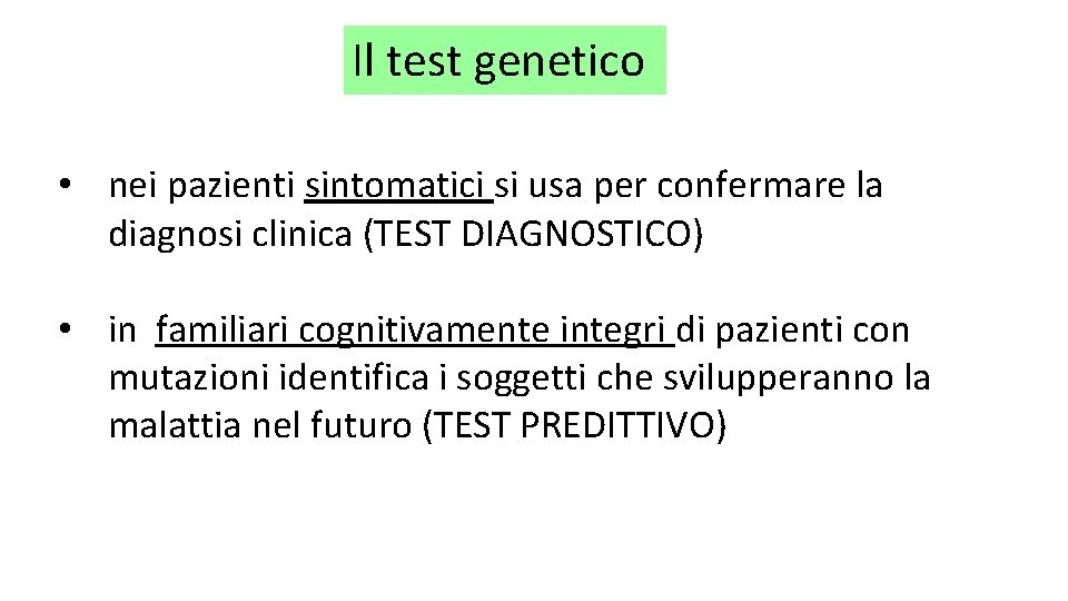 Il test genetico • nei pazienti sintomatici si usa per confermare la diagnosi clinica