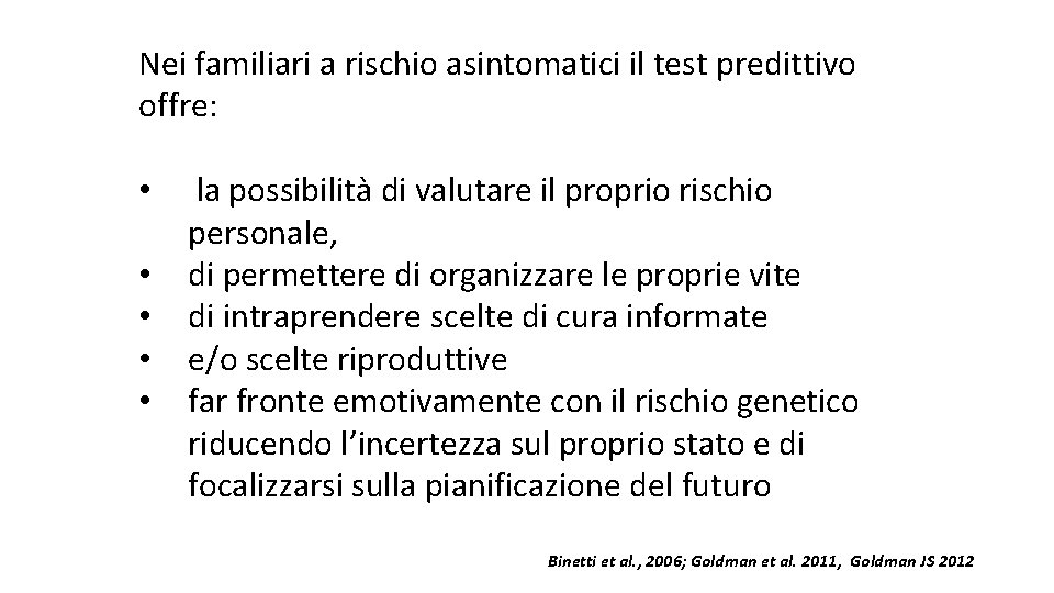 Nei familiari a rischio asintomatici il test predittivo offre: • • • la possibilità