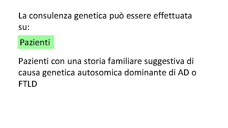 La consulenza genetica può essere effettuata su: Pazienti con una storia familiare suggestiva di