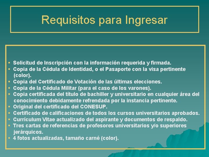 Requisitos para Ingresar § Solicitud de Inscripción con la información requerida y firmada. §