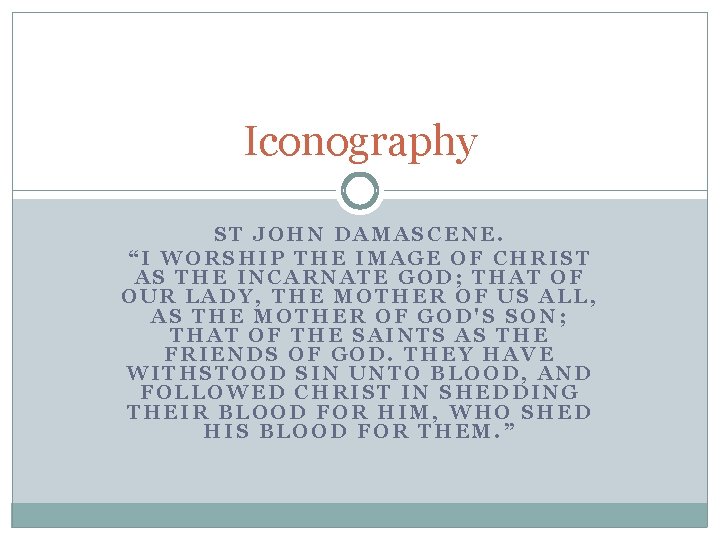 Iconography ST JOHN DAMASCENE. “I WORSHIP THE IMAGE OF CHRIST AS THE INCARNATE GOD; Iconography ST JOHN DAMASCENE. “I WORSHIP THE IMAGE OF CHRIST AS THE INCARNATE GOD;