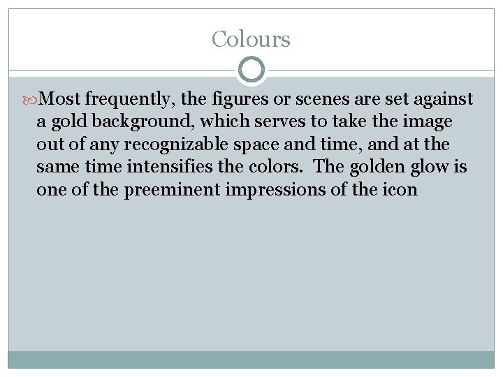 Colours Most frequently, the figures or scenes are set against a gold background, which Colours Most frequently, the figures or scenes are set against a gold background, which